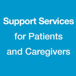 Support Services for Patients and Caregivers